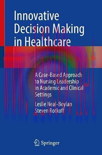 [AME]Innovative Decision Making in Healthcare: A Case-Based Approach to Nursing Leadership in A...