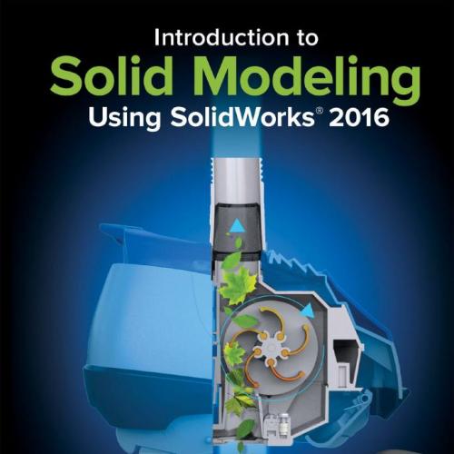 Introduction to Solid Modeling Using SolidWorks(r) 2016 - William E. Howard & Joseph C. Musto