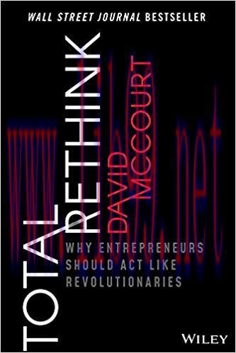 Total Rethink: Why Entrepreneurs Should Act Like Revolutionaries 1st Edition,