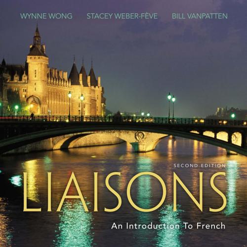 Liaisons An Introduction to French 2th - Wynne Wong, Stacey Weber-Feve(1) - Wynne Wong, Stacey ...