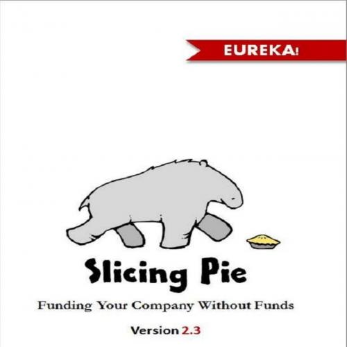 Slicing Pie_ Fund Your Company Without Funds