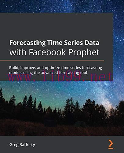 [FOX-Ebook]Forecasting Time Series Data with Facebook Prophet: Build, improve, and optimize tim...