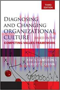 Diagnosing and Changing Organizational Culture: Based on the Competing Values Framework 3rd Edi...