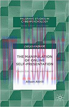 The Manipulation of Online Self-Presentation: Create, Edit, Re-edit and Present (Palgrave Studi...