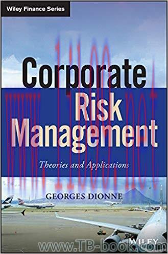 Corporate Risk Management: Theories and Applications 1st Edition by Georges Dionne 课本