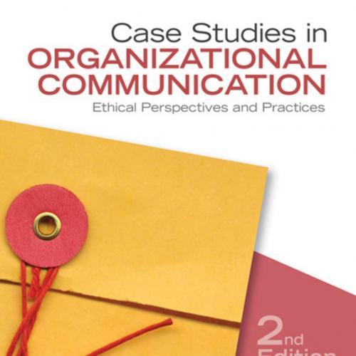 Case Studies in Organizational Communication _ Ethical Perspectives and Practices (2nd Edition)...