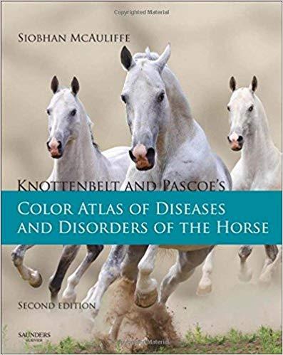 Knottenbelt and Pascoe&rsquo;s Color Atlas of Diseases and Disorders of the Horse, 2E