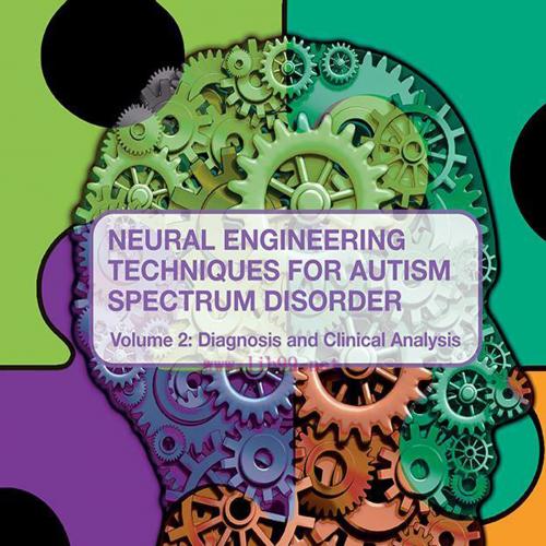 [AME]Neural Engineering Techniques for Autism Spectrum Disorder, Volume 2: Diagnosis and Clinic...