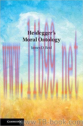 Heidegger&rsquo;s Moral Ontology by James D. Reid
