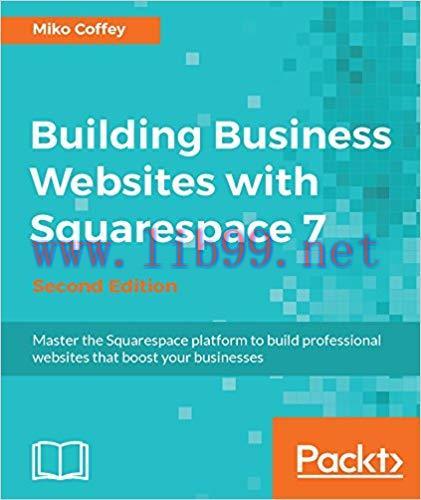 Building Business Websites with Squarespace 7 &ndash; Second Edition: Master the Squarespace platform...