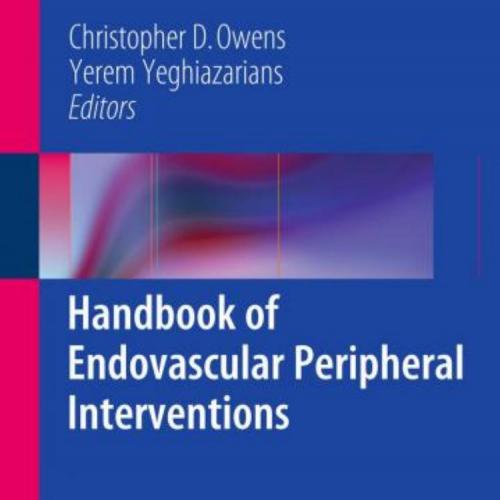Handbook of Endovascular Peripheral Interventions - Christopher D. Owens (Editor), Yerem Yeghia...