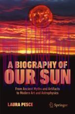 [PDF]A Biography of Our Sun: From_ Ancient Myths and Artifacts to Modern Art and Astrophysics