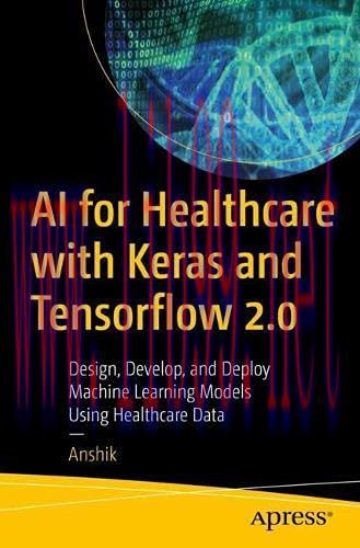 [FOX-Ebook]AI for Healthcare with Keras and Tensorflow 2.0: Design, Develop, and Deploy Machine...