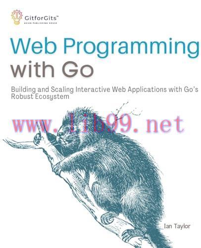 [FOX-Ebook]Web Programming with Go: Building and Scaling Interactive Web Applications with Go&rsquo;s...