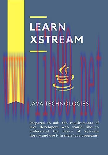 [FOX-Ebook]Learn XStream: prepared to suit the requirements of Java developers who would like t...