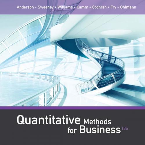 Quantitative Methods for Business 13th Edition by David R. Anderson & Dennis J. Sweeney