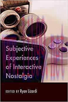 Subjective Experiences of Interactive Nostalgia 1st Edition,