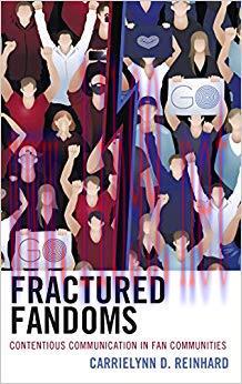 Fractured Fandoms: Contentious Communication in Fan Communities (Communication Perspectives in ...