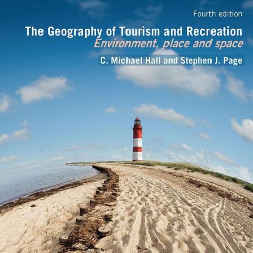 Geography of Tourism and Recreation Environment, Place and Space 4th - C. Michael Hall, The