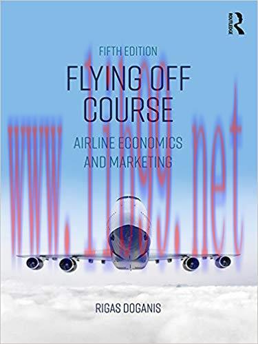 Flying Off Course: Airline Economics and Marketing 5th Edition,