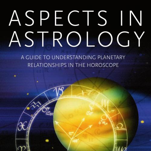 Aspects in Astrology_ A Guide to Understanding Planetary Relationships in the Horoscope 2nd - S...