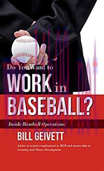 Do You Want to Work in Baseball?: How to Acquire a Job in MLB & Mentorship in Scouting/Player D...