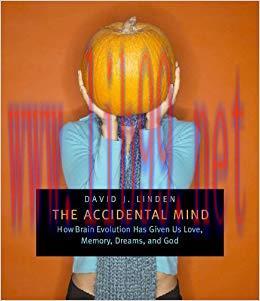 (PDF)The Accidental Mind: How Brain Evolution Has Given Us Love, Memory, Dreams, and God 1st Ed...