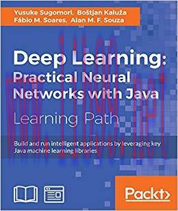 Deep Learning: Practical Neural Networks with Java 1st Edition,