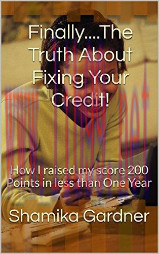(PDF)Finally&hellip;.The Truth About Fixing Your Credit!: How I raised my score 200 Points in less tha...