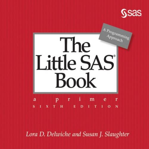 Little SAS Book_ A Primer, Sixth Edition 6ed, The - Susan J. Slaughter & Lora D. Delwiche