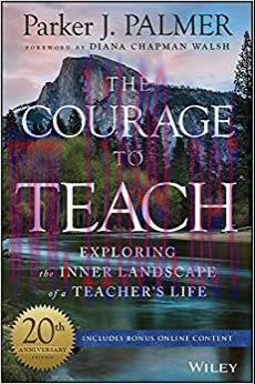 (PDF)The Courage to Teach: Exploring the Inner Landscape of a Teacher&rsquo;s Life 20th Edition