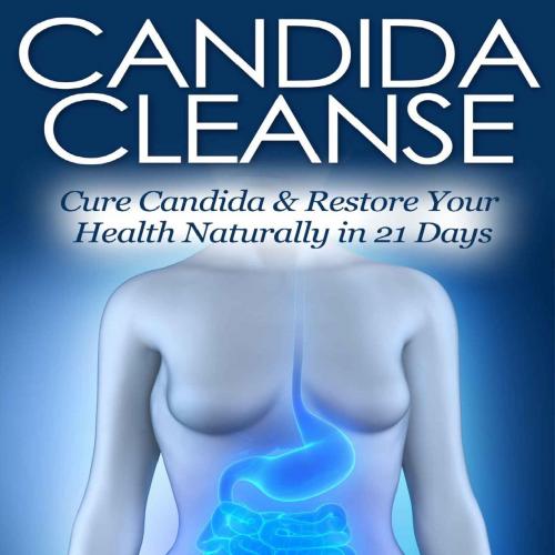 Candida Cleanse Cure Candida & Restore Your Health Naturally in 21 Days