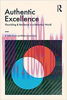 Authentic Excellence: Flourishing & Resilience in a Relentless World (Giving Voice to Values) 1...