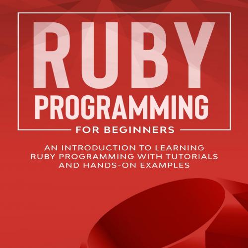Ruby Programming for Beginners_ An Introduction to Learning Ruby Programming with Tutorials and...
