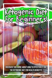 [AME]Ketogenic Diet For Beginner's! Discover This Guide About How To Effectively Use The Ketoge...
