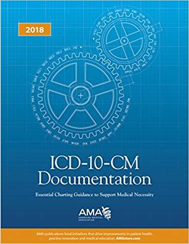 ICD-10-CM Documentation Essential Charting Guidance to Support Medical Necessity 2018