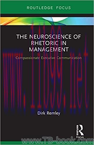 The Neuroscience of Rhetoric in Management: Compassionate Executive Communication 1st Edition b...