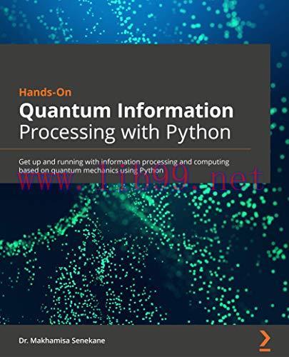 [FOX-Ebook]Hands-On Quantum Information Processing with Python: Get up and running with informa...