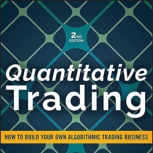 Quantitative Trading How to Build Your Own Algorithmic Trading Business (Wiley Trading) 2nd Edi...