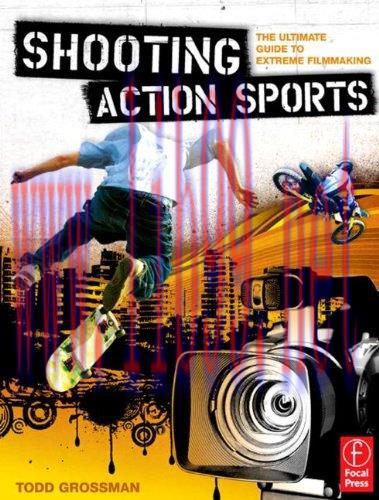 [FOX-Ebook]Shooting Action Sports: The Ultimate Guide to Extreme Filmmaking