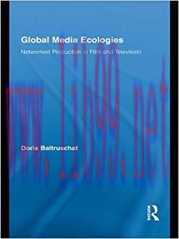 Global Media Ecologies: Networked Production in Film and Television (Routledge Advances in Inte...