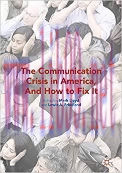 The Communication Crisis in America, And How to Fix It 1st ed. 2016 Edition,