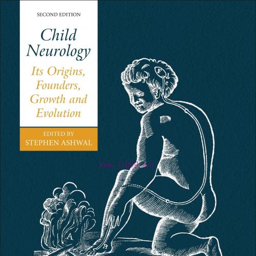 [AME]Child Neurology: Its Origins, Founders, Growth and Evolution, 2nd Edition (EPUB)