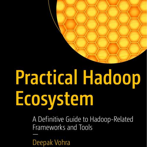 Apress Practical Hadoop Ecosystem A Definitive Guide to Hadoop-Related Frameworks and Tools 148...