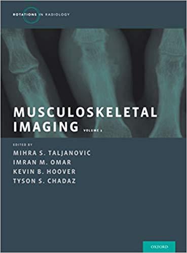 Musculoskeletal Imaging Volume 1 Trauma, Arthritis, and Tumor and Tumor-Like Conditions