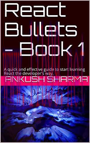 [FOX-Ebook]React Bullets - Book 1: A quick and effective guide to start learning React the deve...