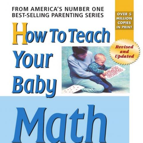 How to Teach Your Baby Math (The Gentle Revolution Series)