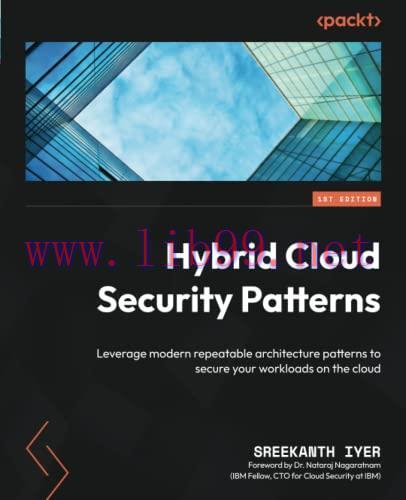 [FOX-Ebook]Hybrid Cloud Security Patterns: Leverage modern repeatable architecture patterns to ...