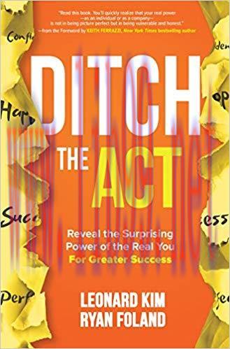 Ditch the Act: Reveal the Surprising Power of the Real You for Greater Success 1st Edition,