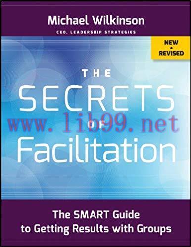 The Secrets of Facilitation: The SMART Guide to Getting Results with Groups 2nd Edition,